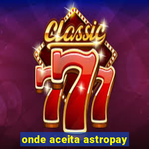 onde aceita astropay